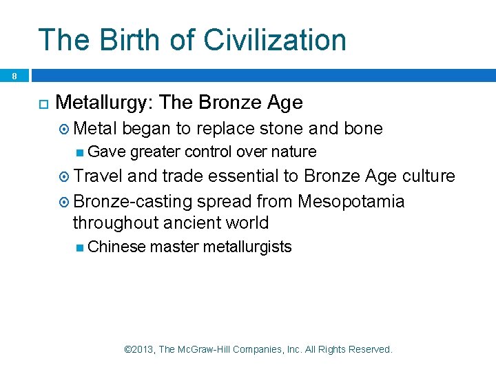 The Birth of Civilization 8 Metallurgy: The Bronze Age Metal began to replace stone