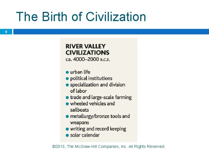 The Birth of Civilization 9 © 2013, The Mc. Graw-Hill Companies, Inc. All Rights