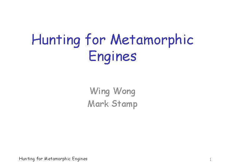 Hunting for Metamorphic Engines Wing Wong Mark Stamp Hunting for Metamorphic Engines 1 