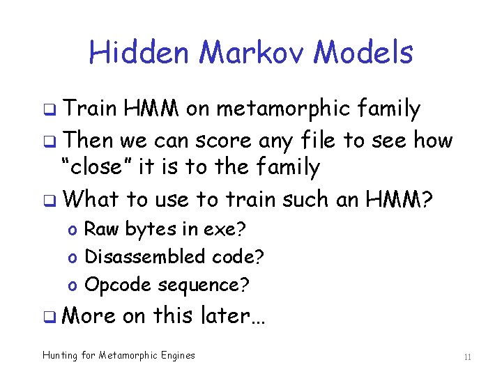 Hidden Markov Models q Train HMM on metamorphic family q Then we can score