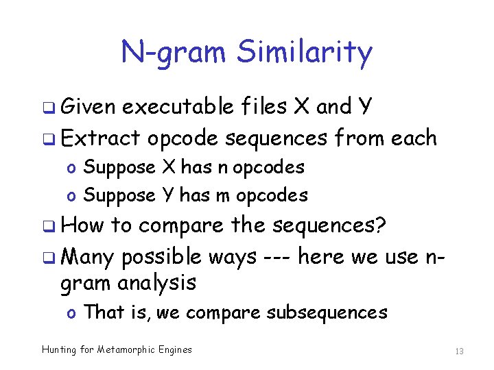 N-gram Similarity q Given executable files X and Y q Extract opcode sequences from