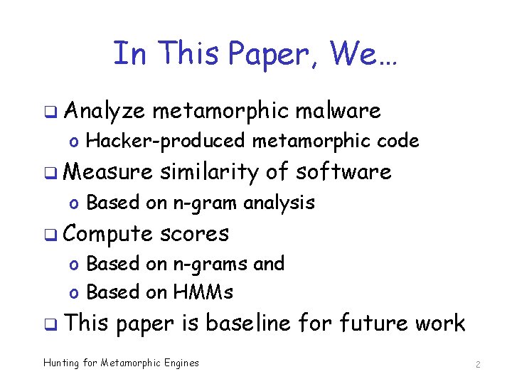 In This Paper, We… q Analyze metamorphic malware o Hacker-produced metamorphic code q Measure