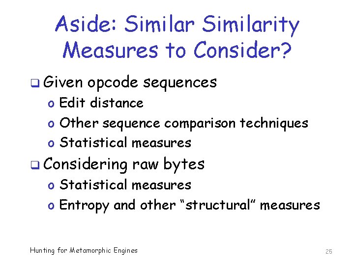 Aside: Similarity Measures to Consider? q Given opcode sequences o Edit distance o Other