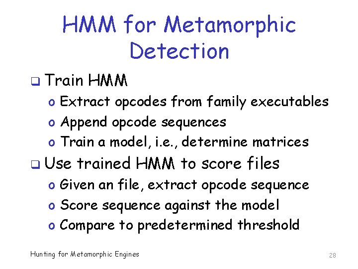 HMM for Metamorphic Detection q Train HMM o Extract opcodes from family executables o