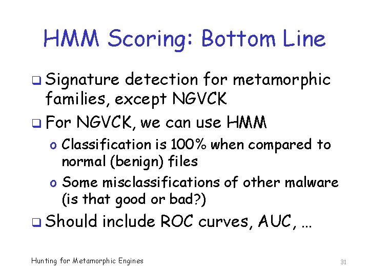 HMM Scoring: Bottom Line q Signature detection for metamorphic families, except NGVCK q For