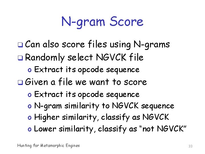 N-gram Score q Can also score files using N-grams q Randomly select NGVCK file