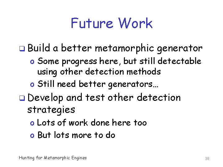 Future Work q Build a better metamorphic generator o Some progress here, but still