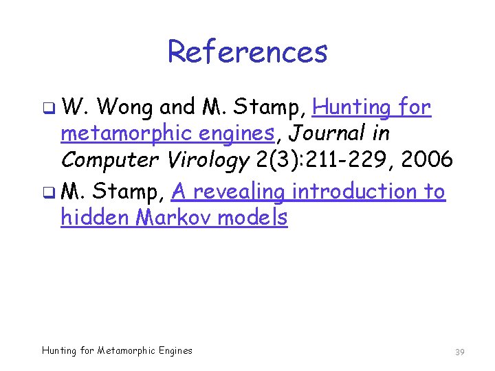 References q W. Wong and M. Stamp, Hunting for metamorphic engines, Journal in Computer