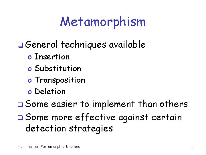 Metamorphism q General o o techniques available Insertion Substitution Transposition Deletion q Some easier