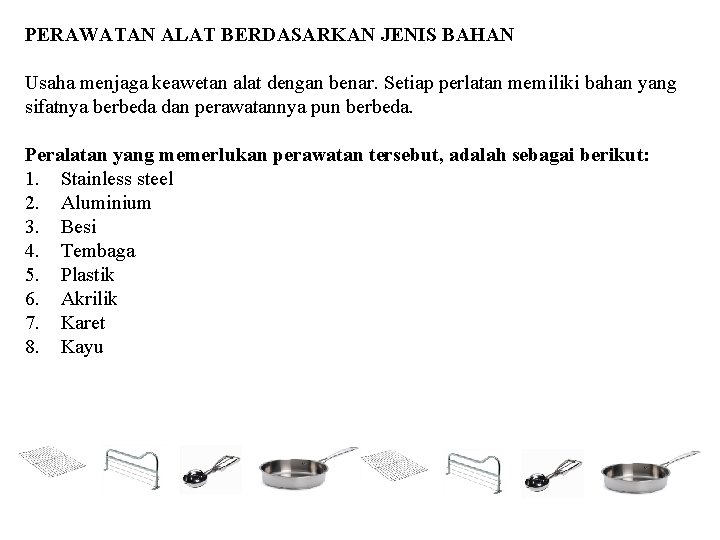PERAWATAN ALAT BERDASARKAN JENIS BAHAN Usaha menjaga keawetan alat dengan benar. Setiap perlatan memiliki
