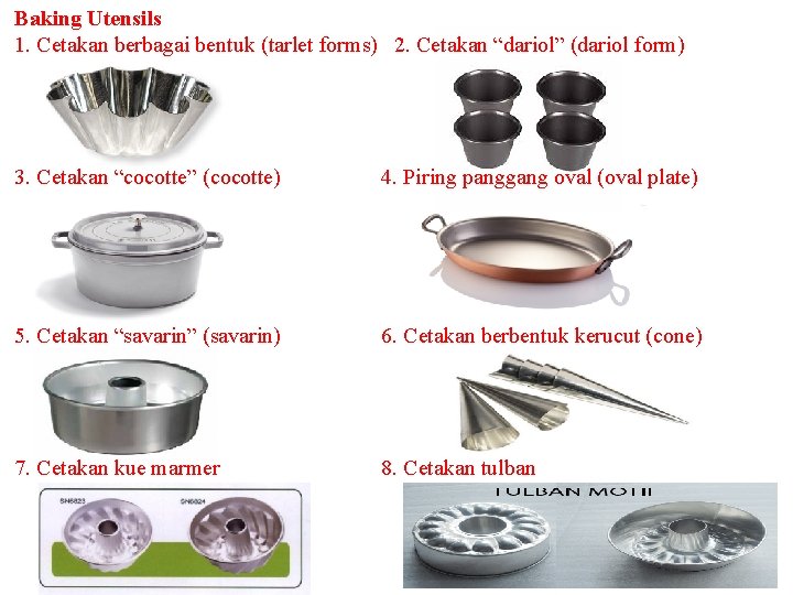 Baking Utensils 1. Cetakan berbagai bentuk (tarlet forms) 2. Cetakan “dariol” (dariol form) 3.