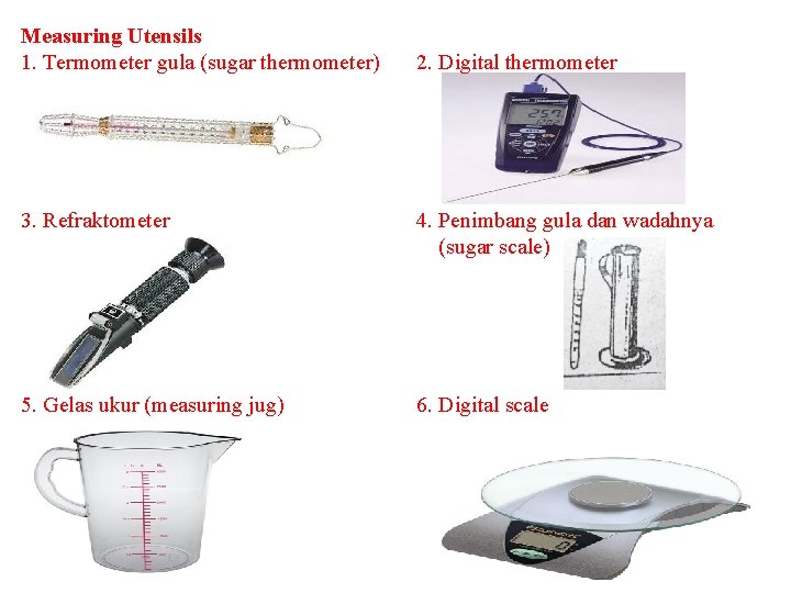 Measuring Utensils 1. Termometer gula (sugar thermometer) 2. Digital thermometer 3. Refraktometer 4. Penimbang