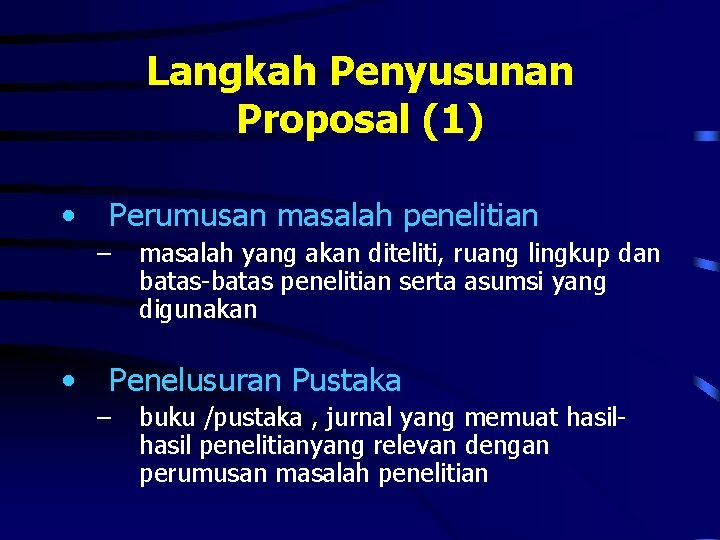 Langkah Penyusunan Proposal (1) • Perumusan masalah penelitian – • masalah yang akan diteliti,