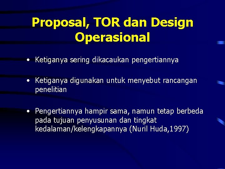 Proposal, TOR dan Design Operasional • Ketiganya sering dikacaukan pengertiannya • Ketiganya digunakan untuk