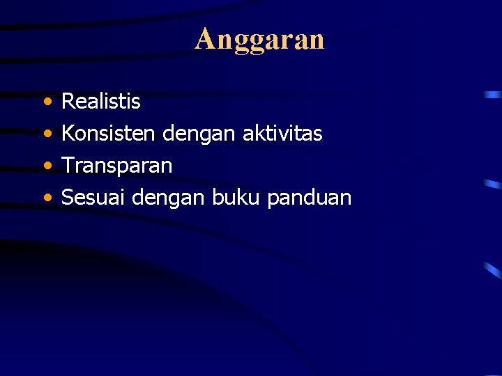 Anggaran • • Realistis Konsisten dengan aktivitas Transparan Sesuai dengan buku panduan 