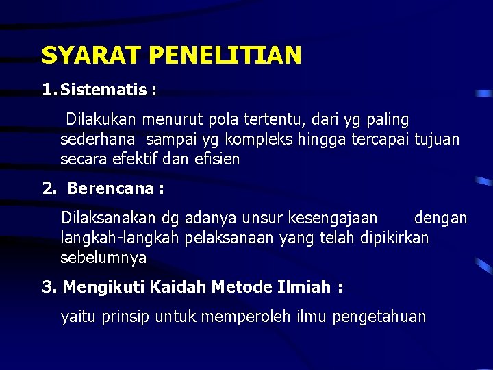 SYARAT PENELITIAN 1. Sistematis : Dilakukan menurut pola tertentu, dari yg paling sederhana sampai