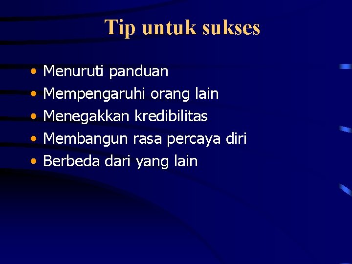 Tip untuk sukses • • • Menuruti panduan Mempengaruhi orang lain Menegakkan kredibilitas Membangun