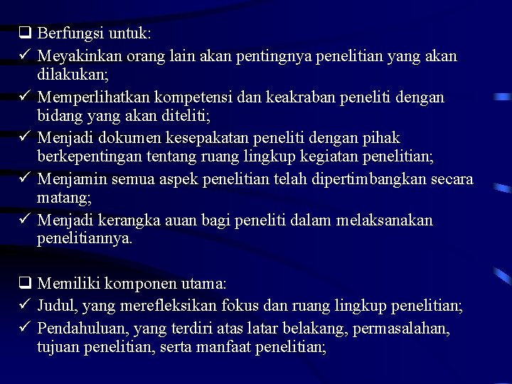 q Berfungsi untuk: ü Meyakinkan orang lain akan pentingnya penelitian yang akan dilakukan; ü