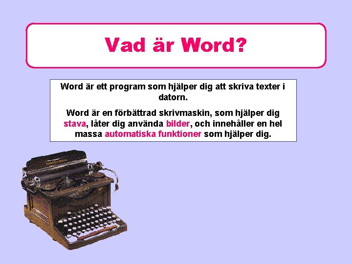 Vad är Word? Word är ett program som hjälper dig att skriva texter i