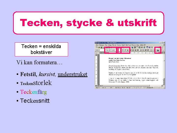 Tecken, stycke & utskrift Tecken = enskilda bokstäver Vi kan formatera… • Fetstil, kursivt,