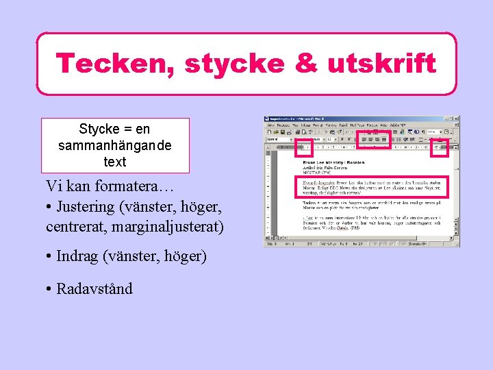 Tecken, stycke & utskrift Stycke = en sammanhängande text Vi kan formatera… • Justering