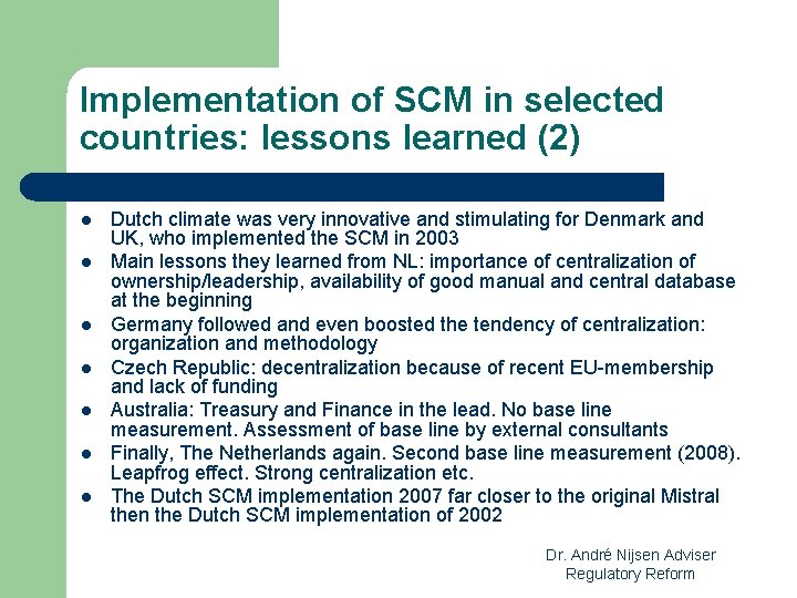 Implementation of SCM in selected countries: lessons learned (2) l l l l Dutch