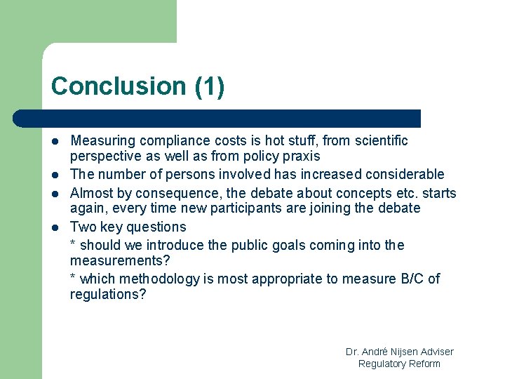 Conclusion (1) l l Measuring compliance costs is hot stuff, from scientific perspective as