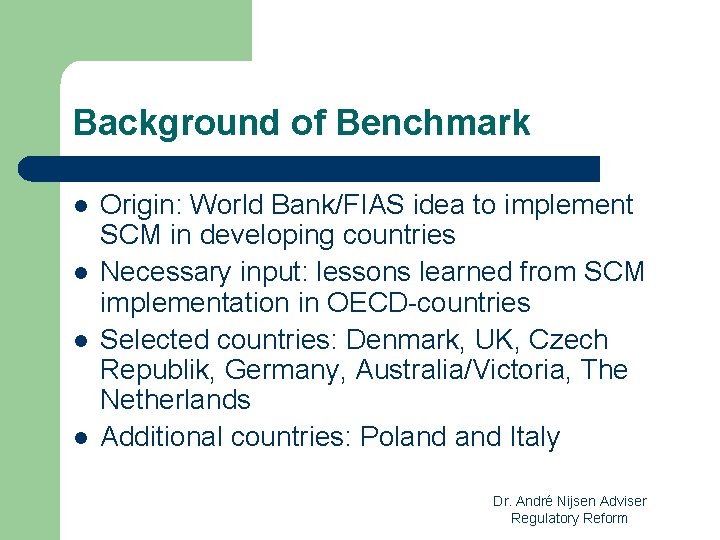 Background of Benchmark l l Origin: World Bank/FIAS idea to implement SCM in developing