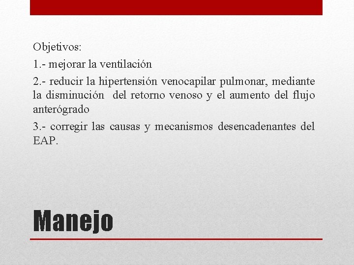 Objetivos: 1. - mejorar la ventilación 2. - reducir la hipertensión venocapilar pulmonar, mediante