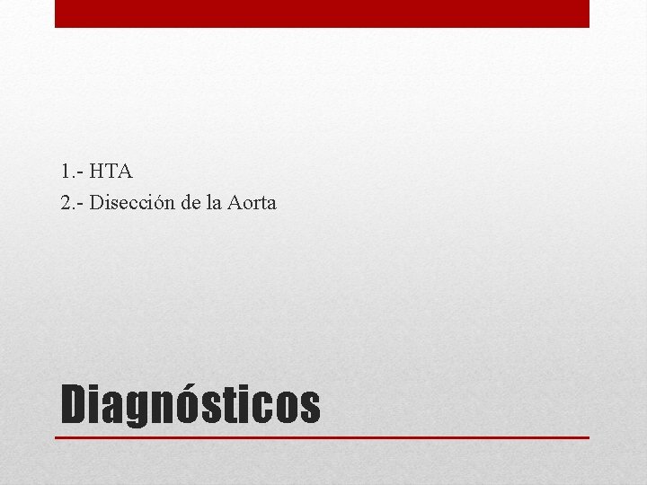 1. - HTA 2. - Disección de la Aorta Diagnósticos 