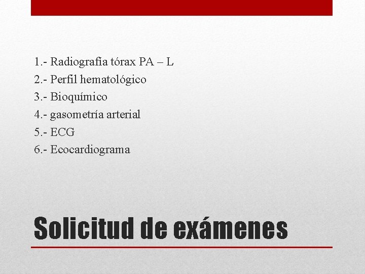 1. - Radiografía tórax PA – L 2. - Perfil hematológico 3. - Bioquímico