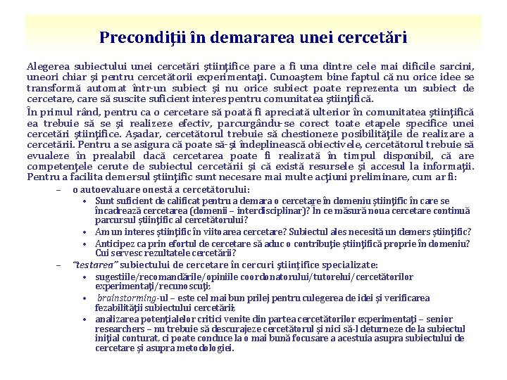 Precondiţii în demararea unei cercetări Alegerea subiectului unei cercetări ştiinţifice pare a fi una