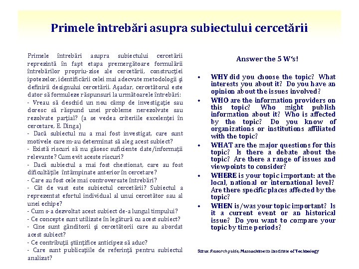 Primele întrebări asupra subiectului cercetării reprezintă în fapt etapa premergătoare formulării întrebărilor propriu-zise ale