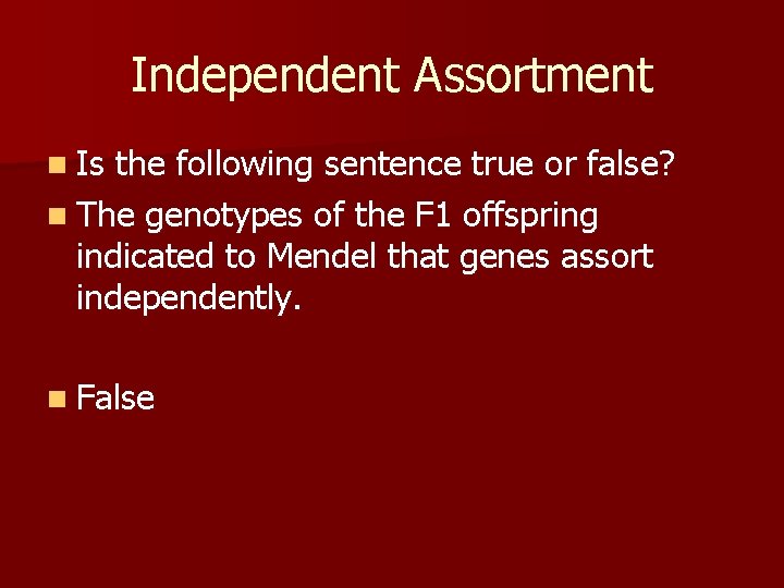 Independent Assortment n Is the following sentence true or false? n The genotypes of