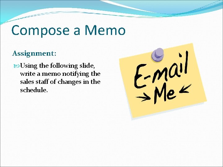 Compose a Memo Assignment: Using the following slide, write a memo notifying the sales