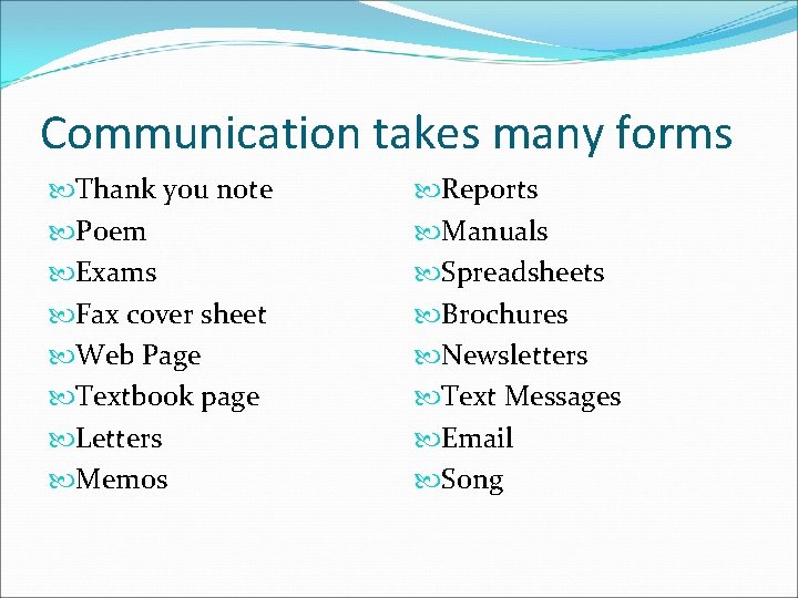 Communication takes many forms Thank you note Poem Exams Fax cover sheet Web Page