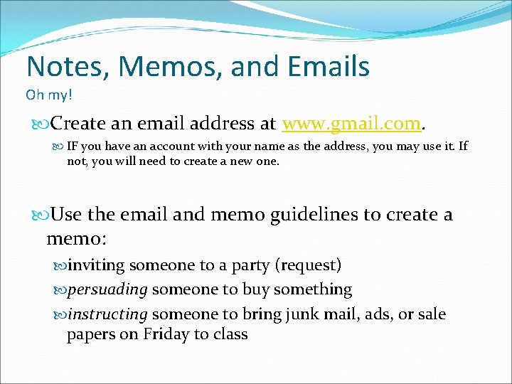 Notes, Memos, and Emails Oh my! Create an email address at www. gmail. com.