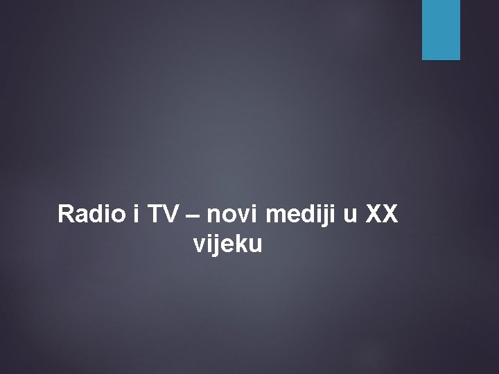 Radio i TV – novi mediji u XX vijeku 