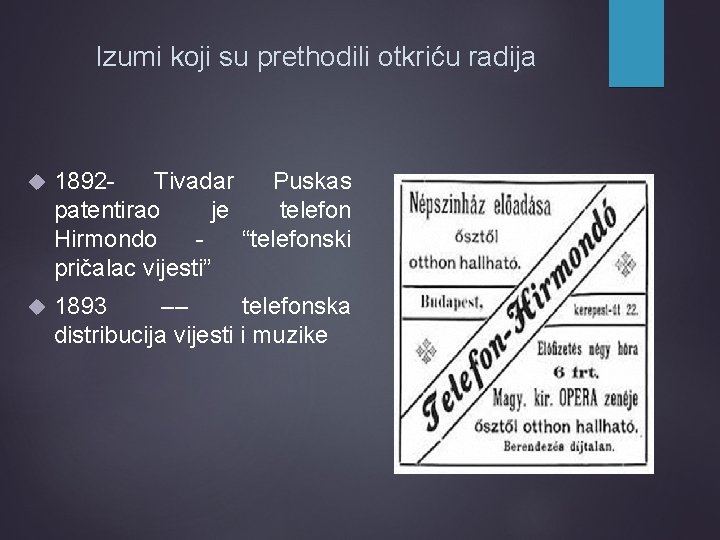 Izumi koji su prethodili otkriću radija 1892 Tivadar Puskas patentirao je telefon Hirmondo “telefonski