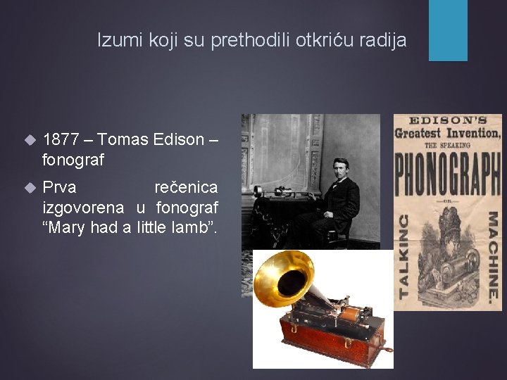 Izumi koji su prethodili otkriću radija 1877 – Tomas Edison – fonograf Prva rečenica