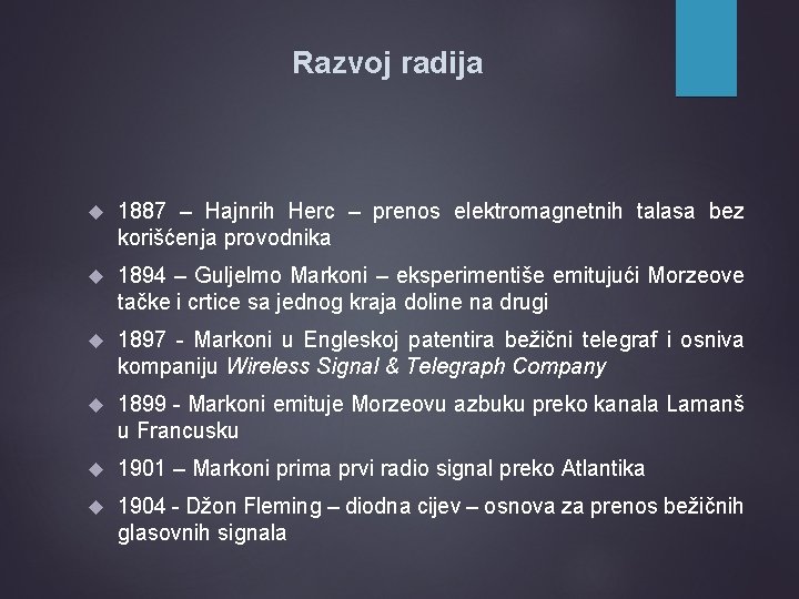 Razvoj radija 1887 – Hajnrih Herc – prenos elektromagnetnih talasa bez korišćenja provodnika 1894