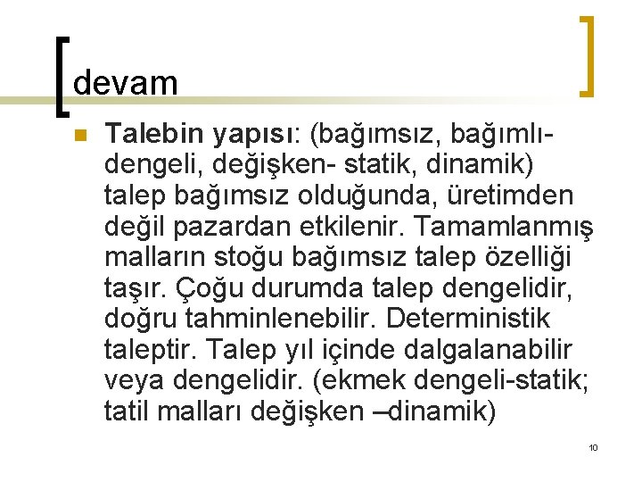 devam n Talebin yapısı: (bağımsız, bağımlıdengeli, değişken- statik, dinamik) talep bağımsız olduğunda, üretimden değil