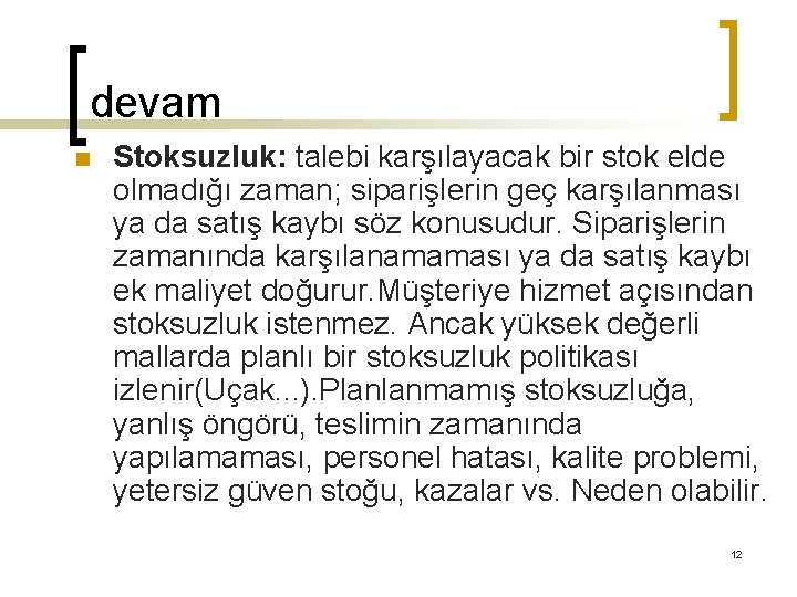 devam n Stoksuzluk: talebi karşılayacak bir stok elde olmadığı zaman; siparişlerin geç karşılanması ya