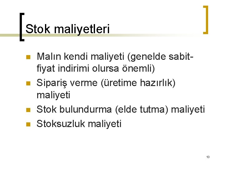 Stok maliyetleri n n Malın kendi maliyeti (genelde sabitfiyat indirimi olursa önemli) Sipariş verme