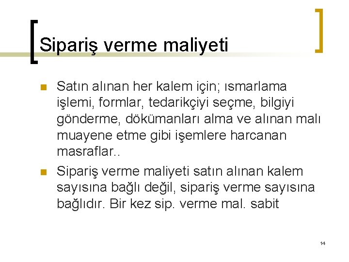 Sipariş verme maliyeti n n Satın alınan her kalem için; ısmarlama işlemi, formlar, tedarikçiyi
