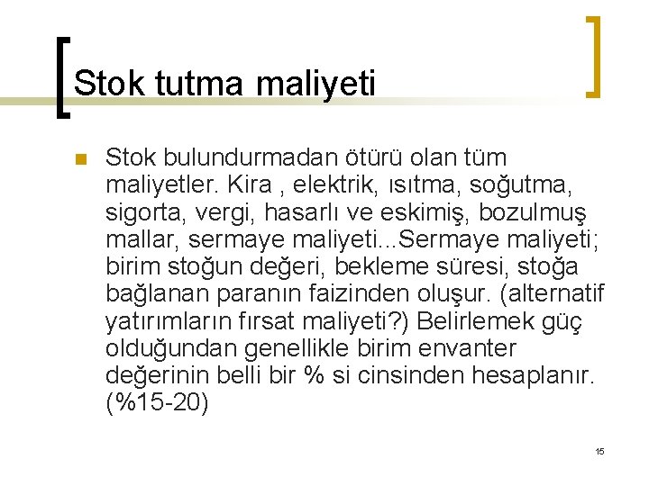 Stok tutma maliyeti n Stok bulundurmadan ötürü olan tüm maliyetler. Kira , elektrik, ısıtma,