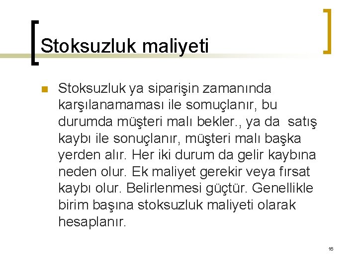 Stoksuzluk maliyeti n Stoksuzluk ya siparişin zamanında karşılanamaması ile somuçlanır, bu durumda müşteri malı