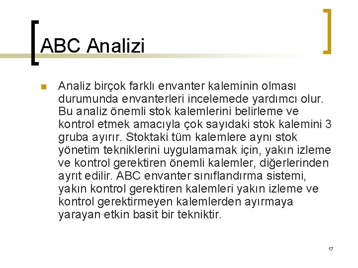 ABC Analizi n Analiz birçok farklı envanter kaleminin olması durumunda envanterleri incelemede yardımcı olur.
