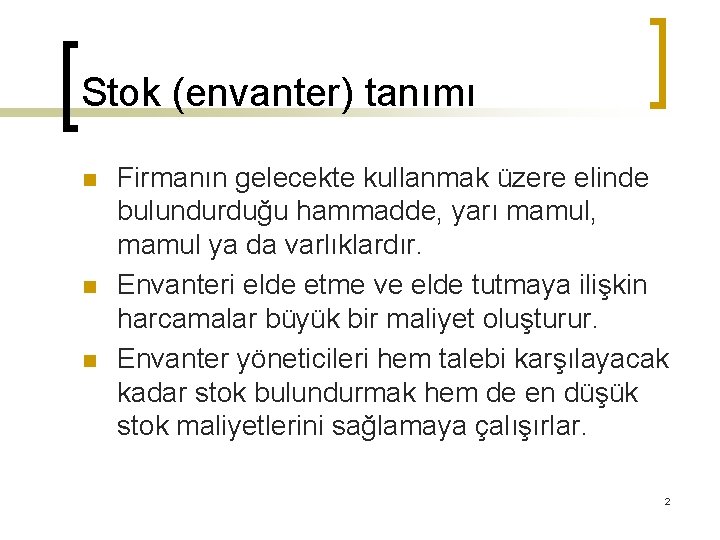 Stok (envanter) tanımı n n n Firmanın gelecekte kullanmak üzere elinde bulundurduğu hammadde, yarı