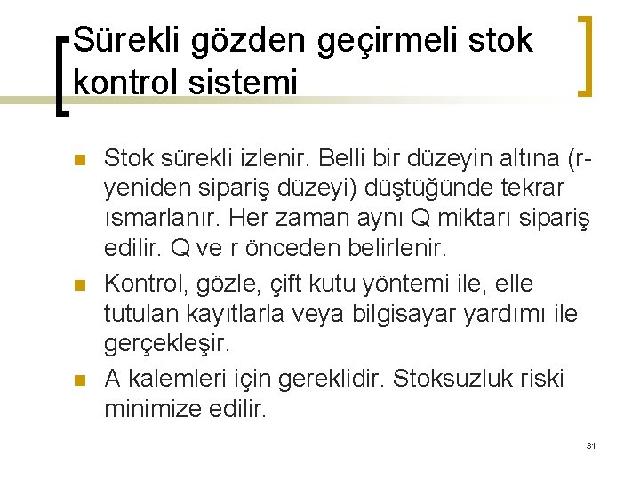 Sürekli gözden geçirmeli stok kontrol sistemi n n n Stok sürekli izlenir. Belli bir